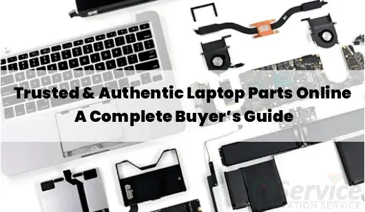Trusted & Authentic Laptop Parts Online – A Complete Buyer’s Guide
